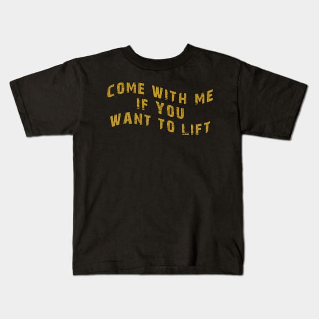 Come With Me If You Want To Lift Kids T-Shirt by harrison gilber